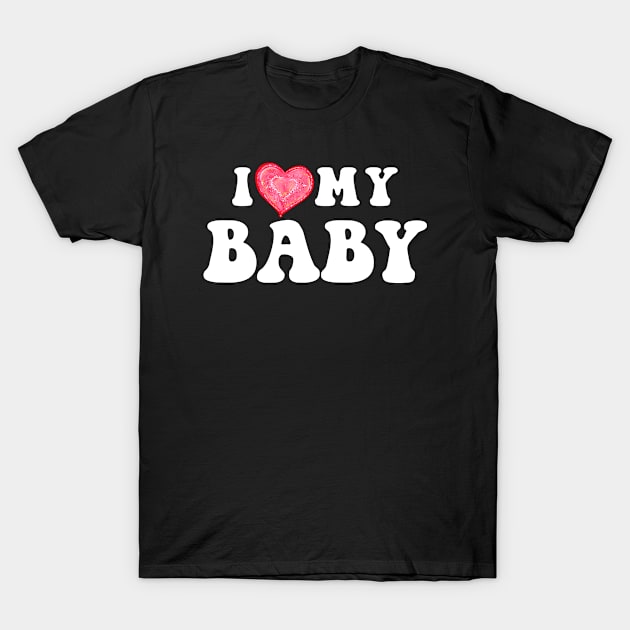 I Love My Baby Gifts for Mom Dad Parents T-Shirt by TShirtHook